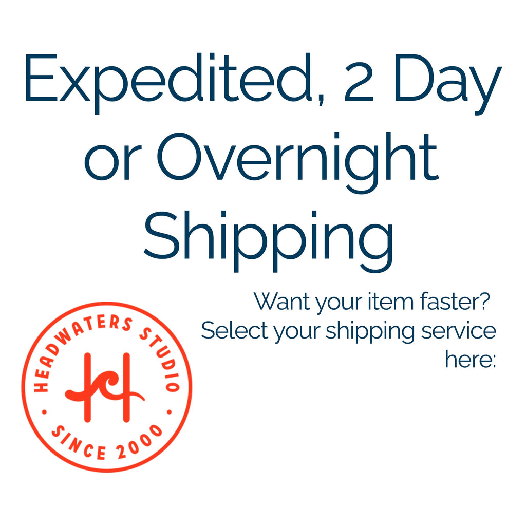 Expedited Shipping/2 Day Shipping Headwaters Studio 