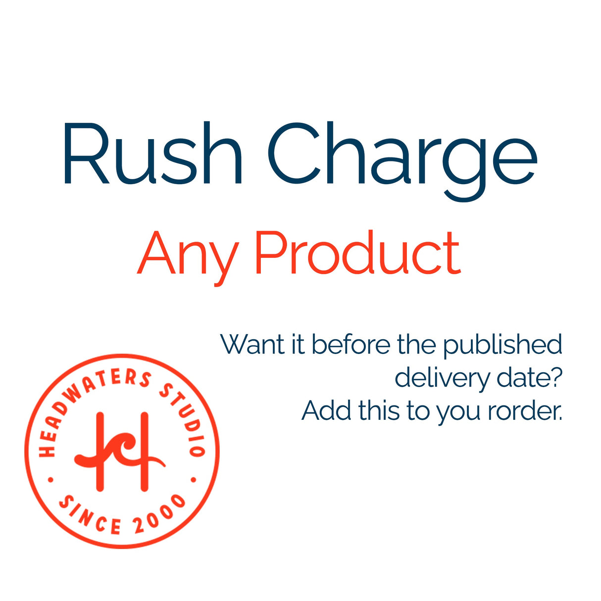 RUSH Charge for any product Headwaters Studio